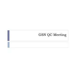 GSN QC Meeting