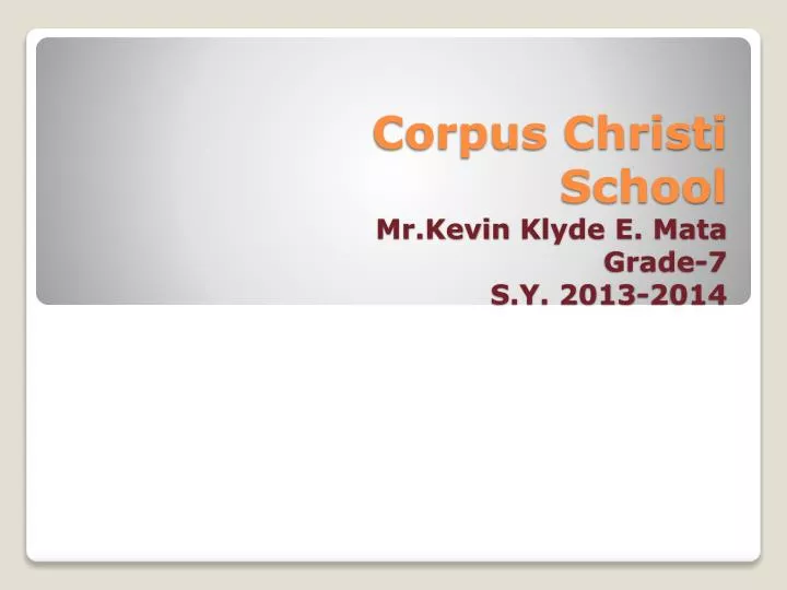 corpus christi school mr kevin klyde e mata grade 7 s y 2013 2014