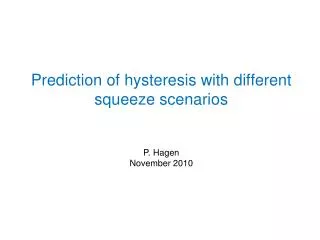Prediction of hysteresis with different squeeze scenarios