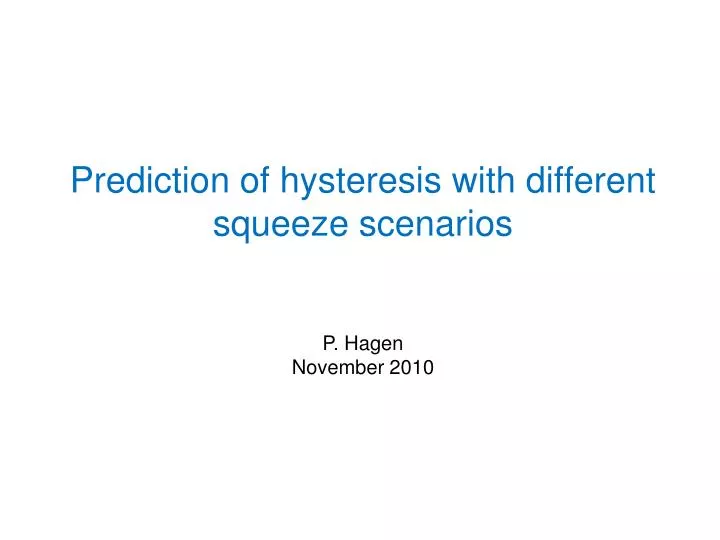 prediction of hysteresis with different squeeze scenarios