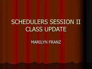 SCHEDULERS SESSION II CLASS UPDATE