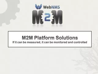 M2M Platform Solutions If it can be measured, it can be monitored and controlled