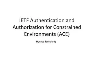 IETF Authentication and Authorization for Constrained Environments (ACE)