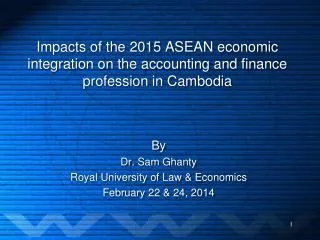 By Dr. Sam Ghanty Royal University of Law &amp; Economics February 22 &amp; 24, 2014