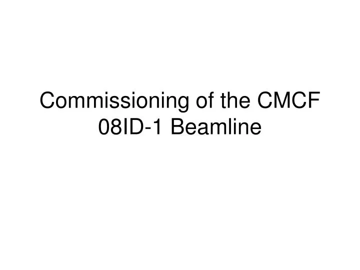 commissioning of the cmcf 08id 1 beamline