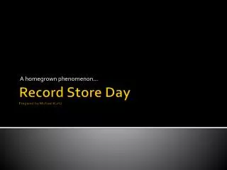 Record Store Day Prepared by Michael Kurtz