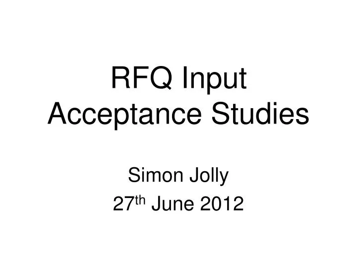rfq input acceptance studies