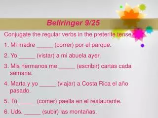 Bellringer 9/25 Conjugate the regular verbs in the preterite tense.