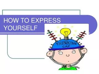 HOW TO EXPRESS YOURSELF