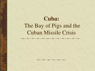 Cuba: The Bay of Pigs and the Cuban Missile Crisis