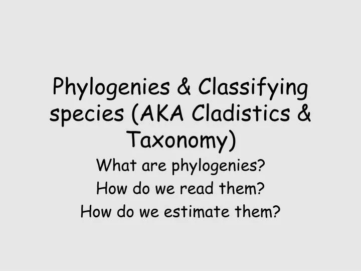 phylogenies classifying species aka cladistics taxonomy