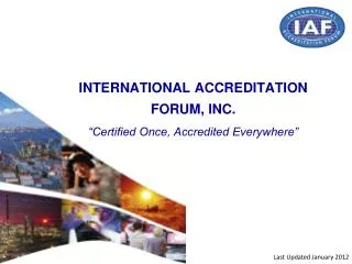 INTERNATIONAL ACCREDITATION FORUM, INC. “Certified Once, Accredited Everywhere”