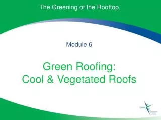 The Greening of the Rooftop Module 6 Green Roofing: Cool &amp; Vegetated Roofs