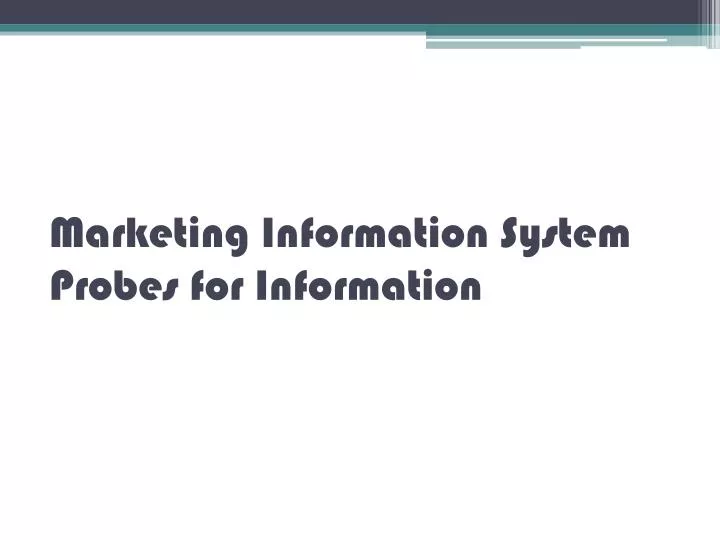 marketing information system probes for information
