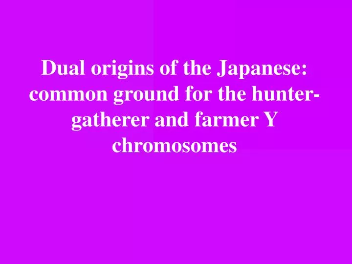 dual origins of the japanese common ground for the hunter gatherer and farmer y chromosomes