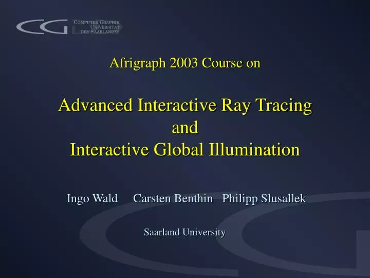 afrigraph 2003 course on advanced interactive ray tracing and interactive global illumination