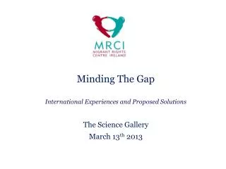 Minding The Gap International Experiences and Proposed Solutions The Science Gallery