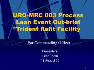 URO-MRC 003 Process Lean Event Out-brief Trident Refit Facility