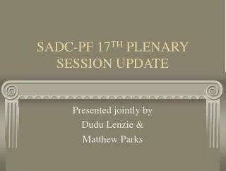 SADC-PF 17 TH PLENARY SESSION UPDATE