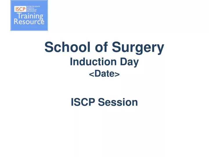 school of surgery induction day date iscp session