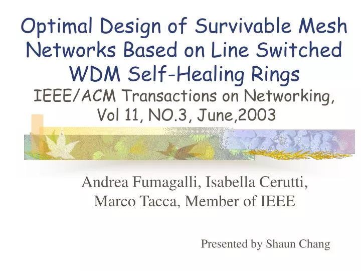 andrea fumagalli isabella cerutti marco tacca member of ieee presented by shaun chang