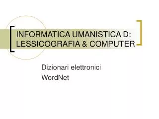 INFORMATICA UMANISTICA D: LESSICOGRAFIA &amp; COMPUTER