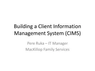 Building a Client Information Management System (CIMS)