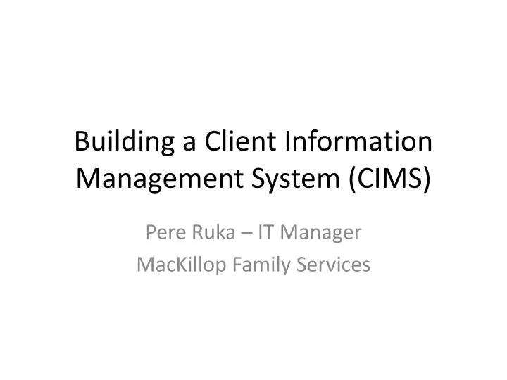 building a client information management system cims