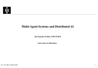 Multi-Agent Systems and Distributed AI 2de Semester, Friday 13:00-15:00 h