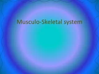 Musculo-Skeletal system