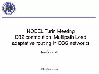 NOBEL Turin Meeting D32 contribution: Multipath Load adaptative routing in OBS networks