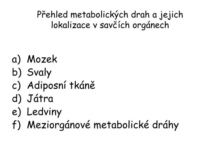 p ehled metabolick ch drah a jejich lokalizace v sav ch org nech