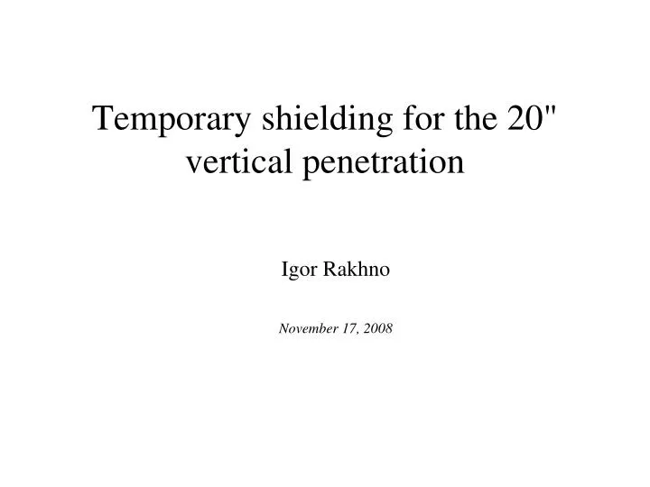 temporary shielding for the 20 vertical penetration