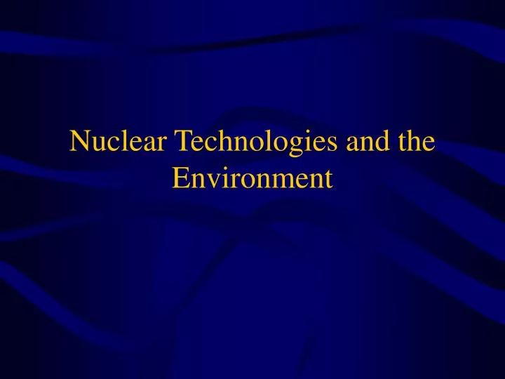 nuclear technologies and the environment