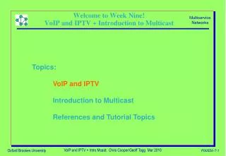 Welcome to Week Nine! VoIP and IPTV + Introduction to Multicast