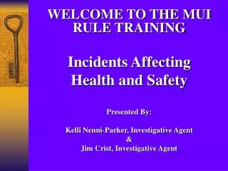 WELCOME TO THE MUI RULE TRAINING Incidents Affecting Health and Safety Presented By: