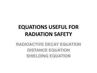 EQUATIONS USEFUL FOR RADIATION SAFETY