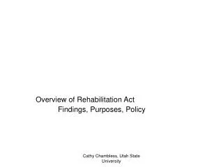 Overview of Rehabilitation Act 	Findings, Purposes, Policy