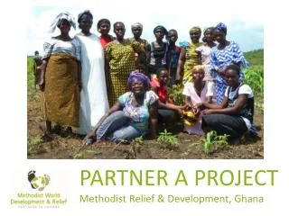 PARTNER A PROJECT Methodist Relief &amp; Development, Ghana