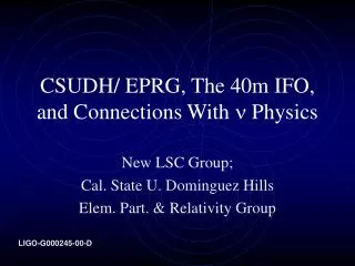 CSUDH/ EPRG, The 40m IFO, and Connections With ? Physics