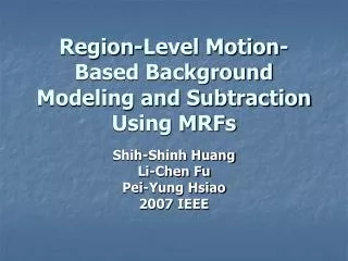 Region-Level Motion-Based Background Modeling and Subtraction Using MRFs