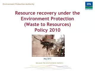 Resource recovery under the Environment Protection (Waste to Resources) Policy 2010