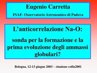 Eugenio Carretta INAF- Osservatorio Astronomico di Padova