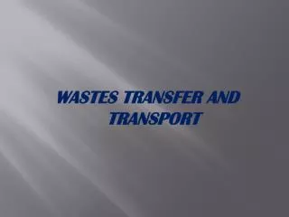 WASTES TRANSFER AND TRANSPORT