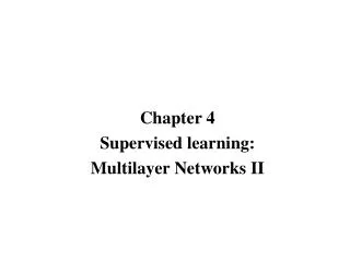 Chapter 4 Supervised learning: Multilayer Networks II