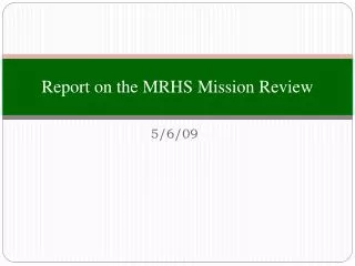 Report on the MRHS Mission Review