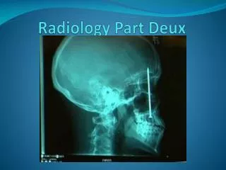 Radiology Part Deux