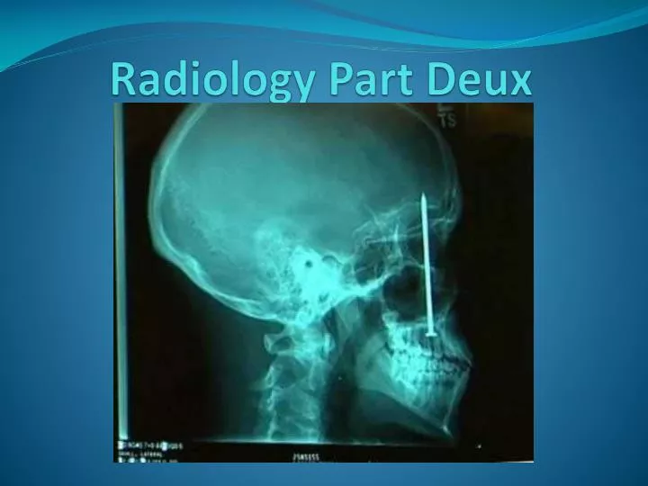 radiology part deux