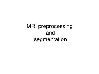MRI preprocessing and segmentation