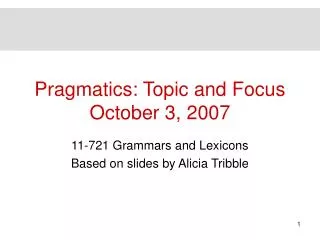 Pragmatics: Topic and Focus October 3, 2007